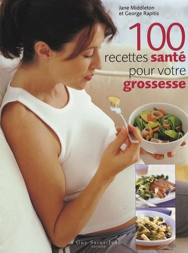 100 Recettes santé pour votre grossesse 100 Recettes santé pour votre grossesse