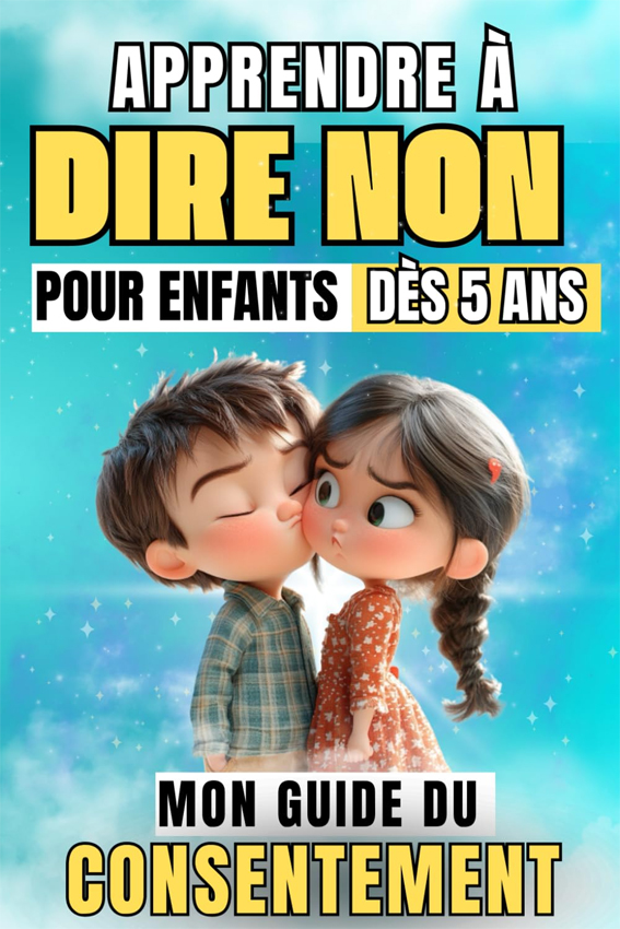 Je peux dire NON ! Ou le guide du consentement Je peux dire NON ! Ou le guide du consentement
